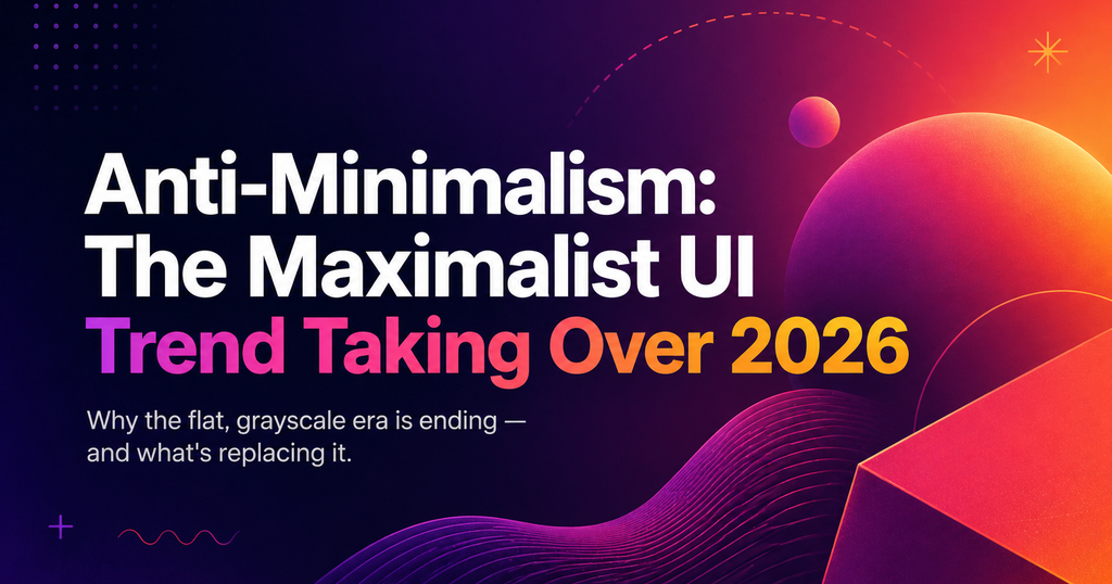 Anti-Minimalism: The Maximalist UI Trend Taking Over 2026 — bold gradient typography over a deep purple-to-orange cosmic background with abstract 3D shapes