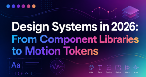 Design Systems in 2026: From Component Libraries to Motion Tokens ...